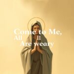 Come to Me, All Who Are Weary - Bible Verse Reflection Come to Me, All Who Are Weary - Bible Verse Reflection